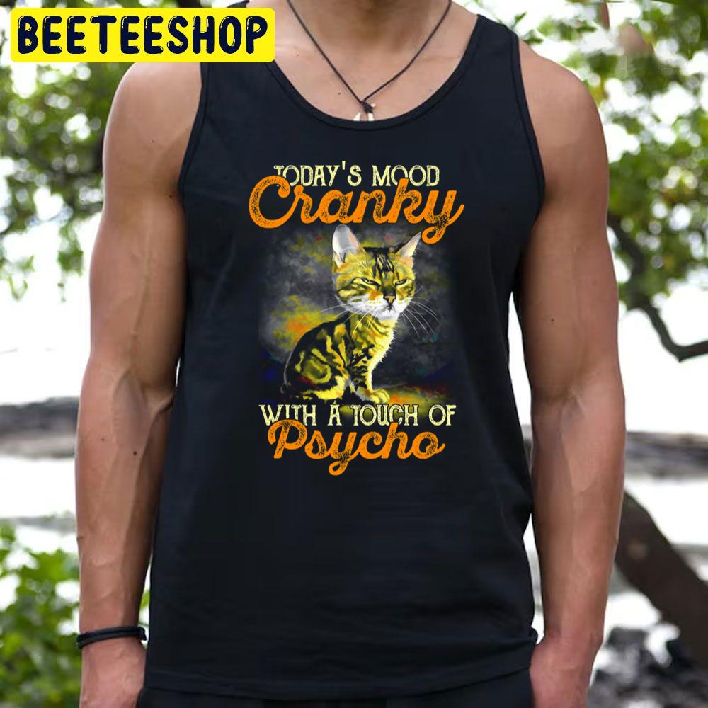 Today's Mood Cranky With A Touch Of Psycho Funny Cat Trending Unisex T-Shirt Today's Mood Cranky With A Touch Of Psycho Funny Cat Trending Unisex T-Shirt