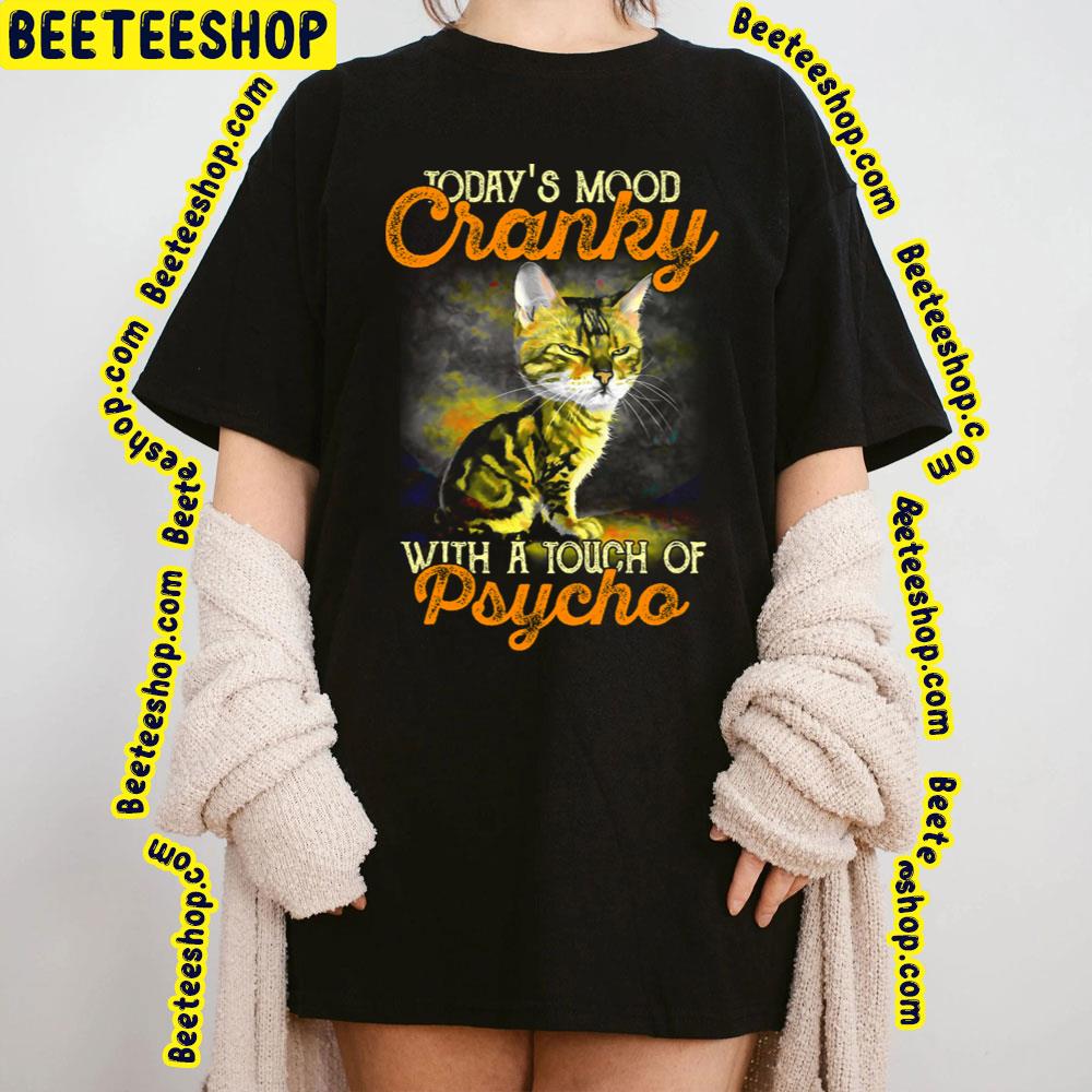 Today's Mood Cranky With A Touch Of Psycho Funny Cat Trending Unisex T-Shirt Today's Mood Cranky With A Touch Of Psycho Funny Cat Trending Unisex T-Shirt