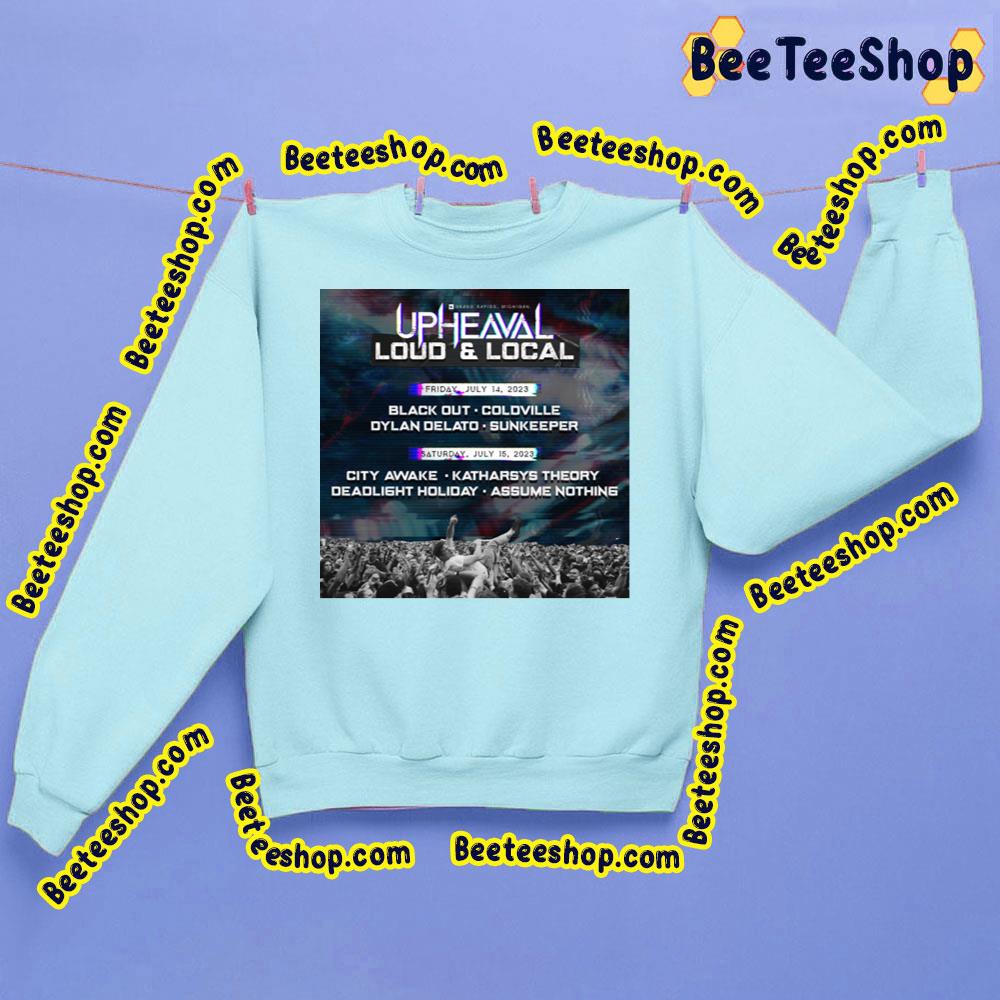 Upheaval Festival Loud And Local 2023 Trending Unisex Sweatshirt Upheaval Festival Loud And Local 2023 Trending Unisex Sweatshirt