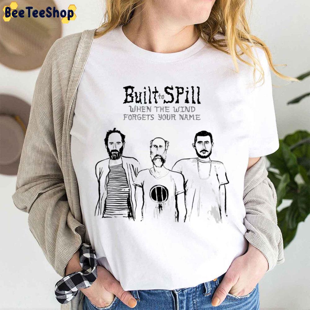 When The Wind Forgets Your Name Built To Spill Trending Unisex T-Shirt When The Wind Forgets Your Name Built To Spill Trending Unisex T-Shirt