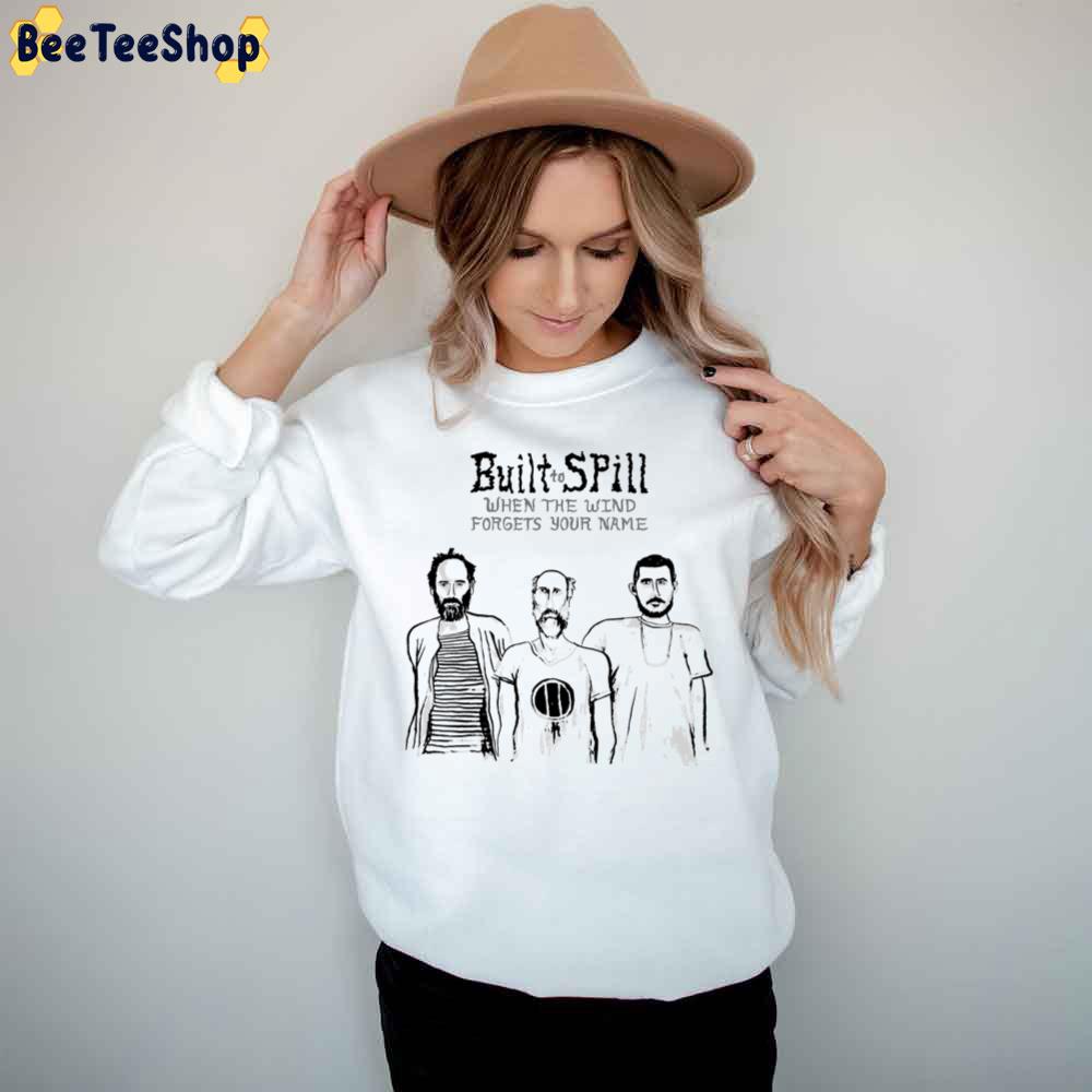 When The Wind Forgets Your Name Built To Spill Trending Unisex T-Shirt When The Wind Forgets Your Name Built To Spill Trending Unisex T-Shirt