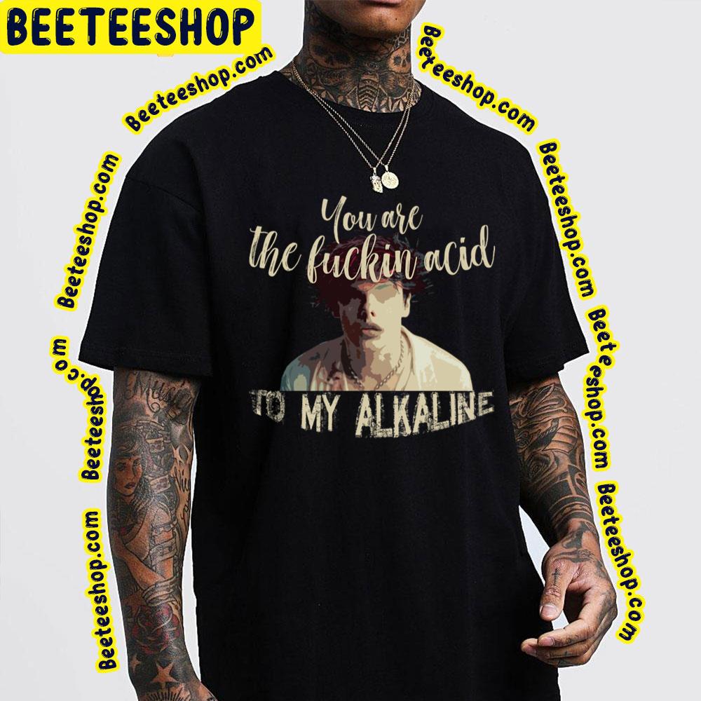 You Are The Fuckin Acid To My Alkaline Yungblud Mars Trending Unisex T-Shirt You Are The Fuckin Acid To My Alkaline Yungblud Mars Trending Unisex T-Shirt