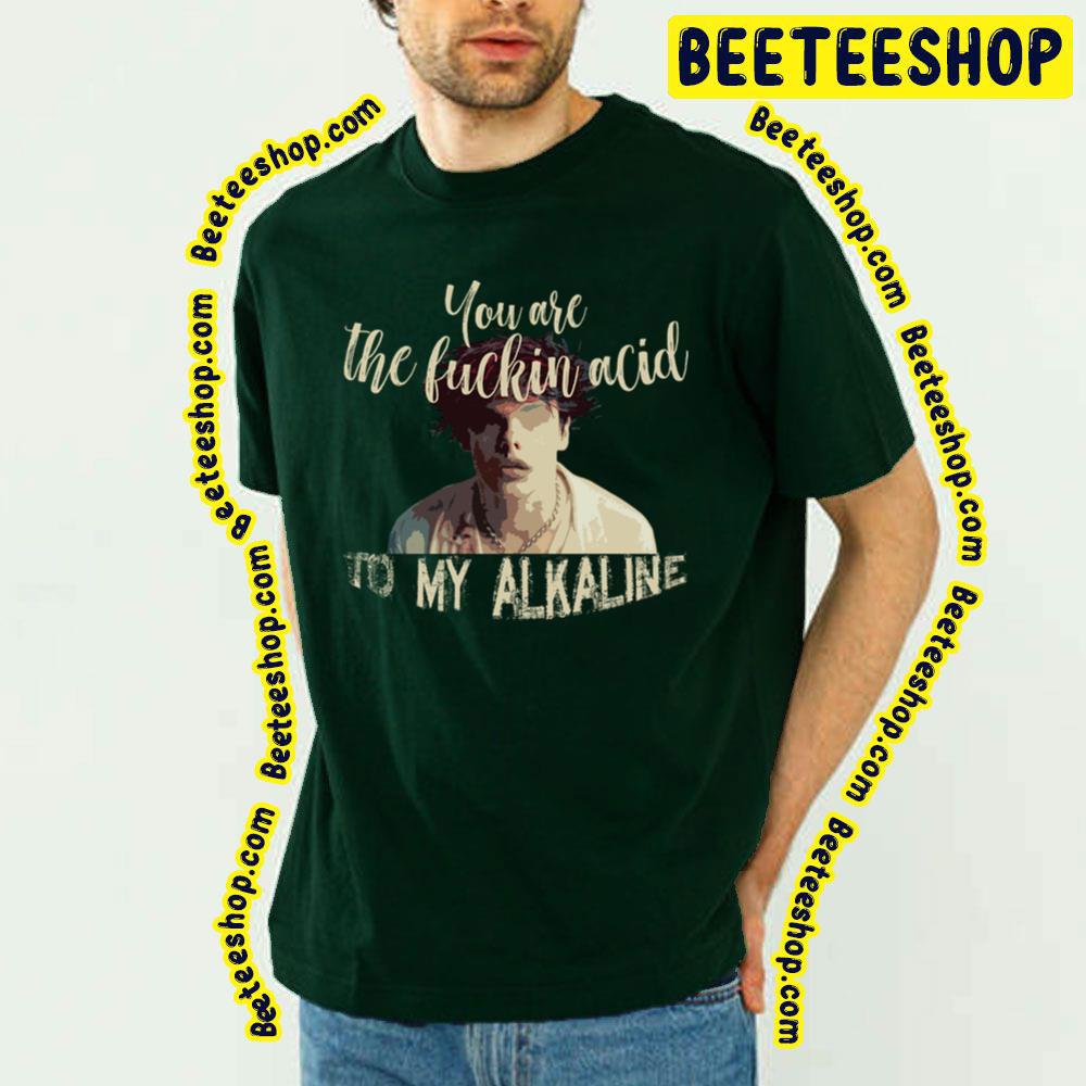 You Are The Fuckin Acid To My Alkaline Yungblud Mars Trending Unisex T-Shirt You Are The Fuckin Acid To My Alkaline Yungblud Mars Trending Unisex T-Shirt