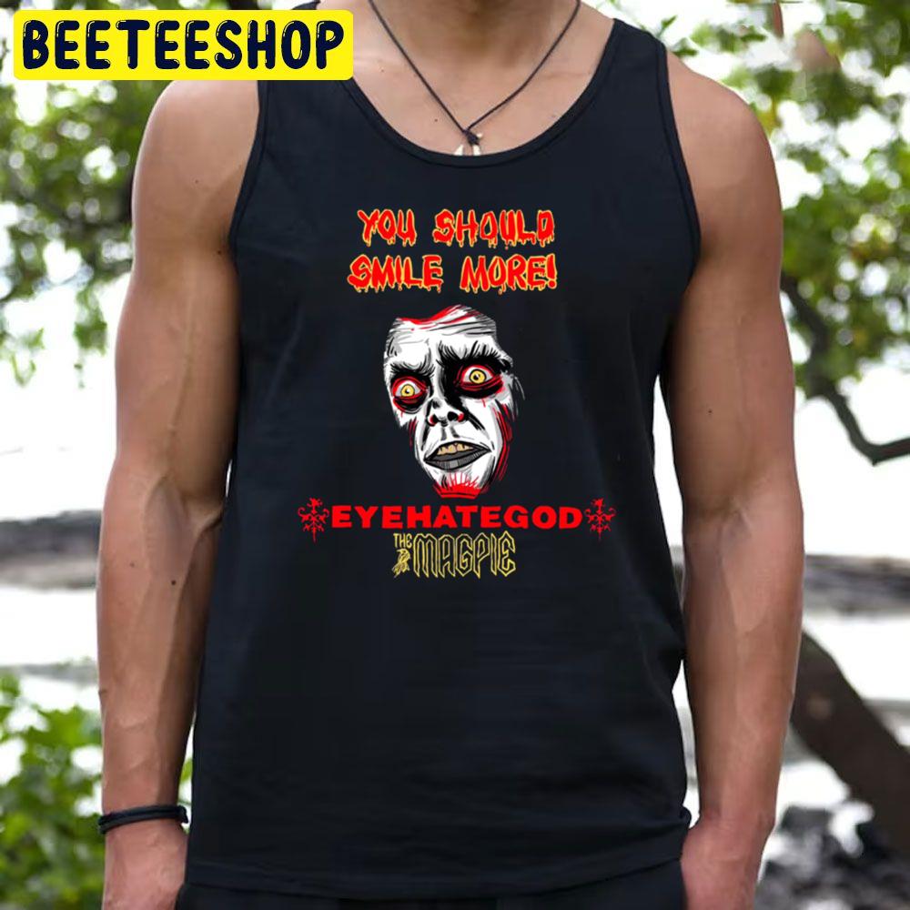 You Should Smile More Eyehategod The Magpie Trending Unisex T-Shirt You Should Smile More Eyehategod The Magpie Trending Unisex T-Shirt