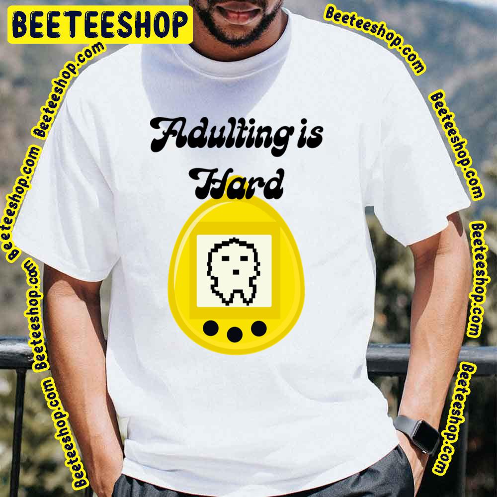 Adulting Pun Tamagotchi Trending Unisex T-Shirt Adulting Pun Tamagotchi Trending Unisex T-Shirt