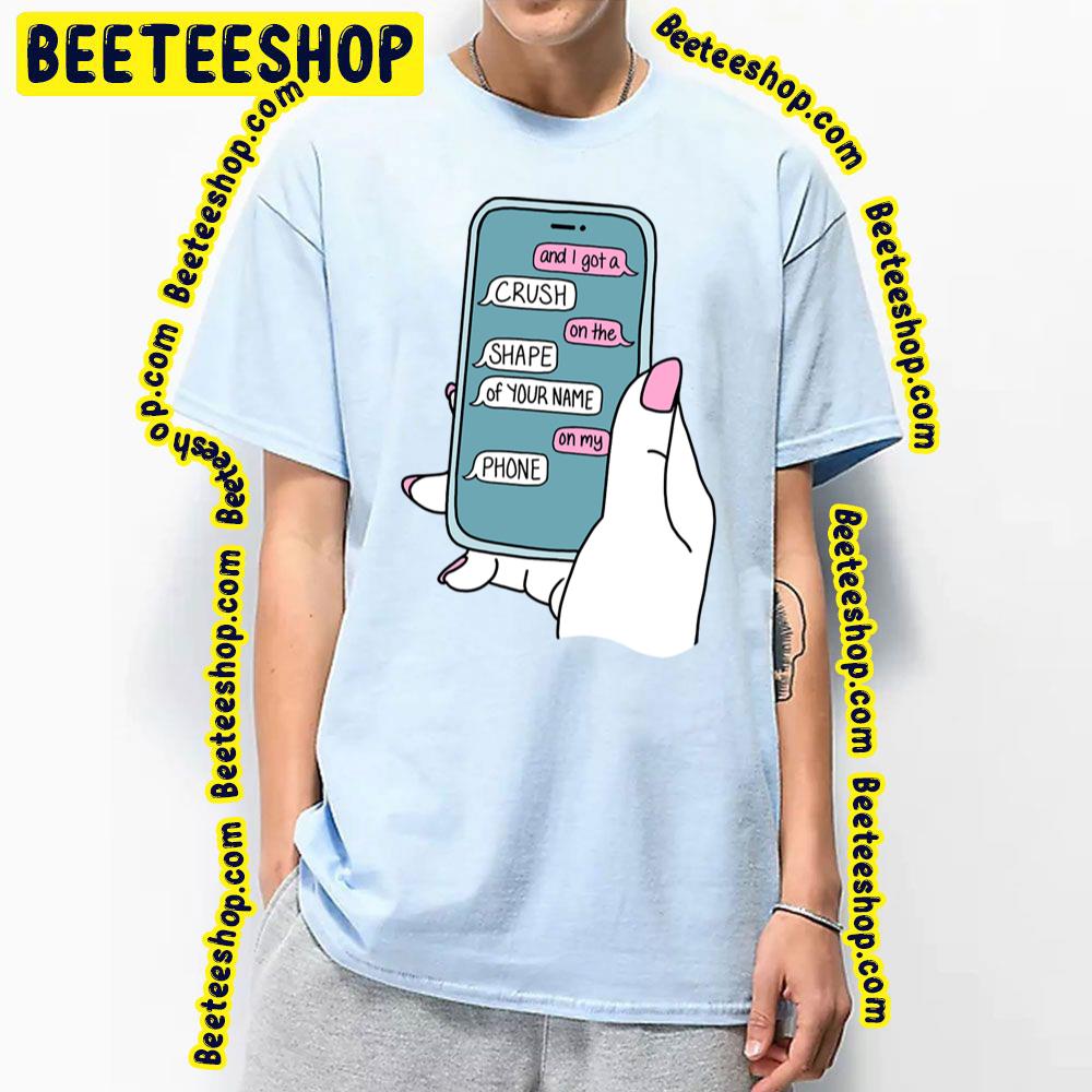 And I Got A Crush On The Shape Of Your Name On My Phone One More Weekend Trending Unisex T-Shirt And I Got A Crush On The Shape Of Your Name On My Phone One More Weekend Trending Unisex T-Shirt