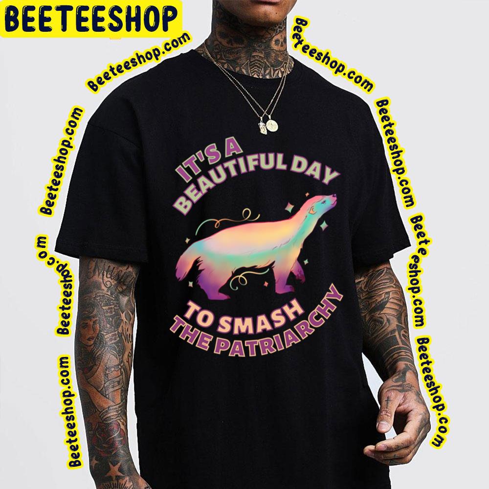 Beautiful Day To Smash The Patriarchy Honey Badger Trending Unisex T-Shirt Beautiful Day To Smash The Patriarchy Honey Badger Trending Unisex T-Shirt