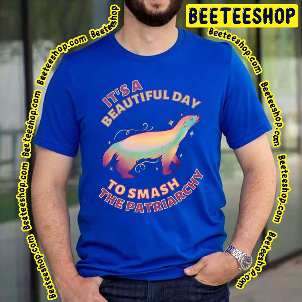 Beautiful Day To Smash The Patriarchy Honey Badger Trending Unisex T-Shirt Beautiful Day To Smash The Patriarchy Honey Badger Trending Unisex T-Shirt