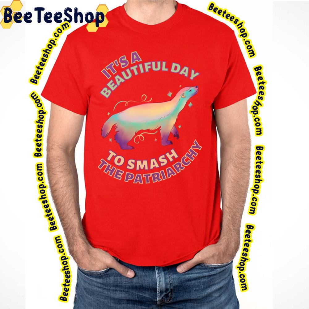 Beautiful Day To Smash The Patriarchy Honey Badger Trending Unisex T-Shirt Beautiful Day To Smash The Patriarchy Honey Badger Trending Unisex T-Shirt
