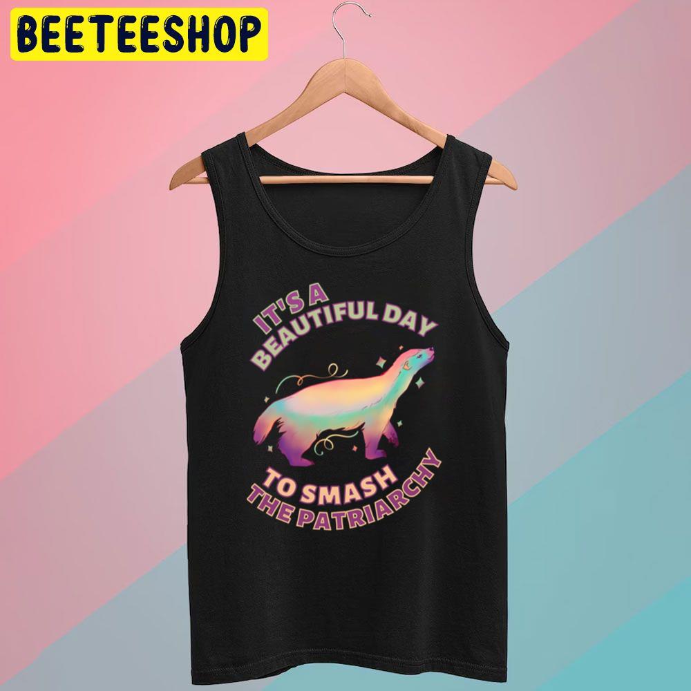 Beautiful Day To Smash The Patriarchy Honey Badger Trending Unisex T-Shirt Beautiful Day To Smash The Patriarchy Honey Badger Trending Unisex T-Shirt
