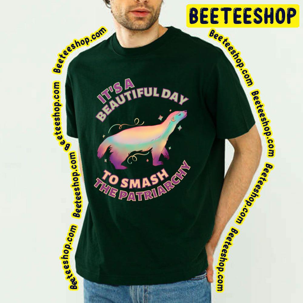 Beautiful Day To Smash The Patriarchy Honey Badger Trending Unisex T-Shirt Beautiful Day To Smash The Patriarchy Honey Badger Trending Unisex T-Shirt