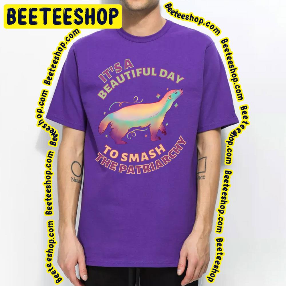 Beautiful Day To Smash The Patriarchy Honey Badger Trending Unisex T-Shirt Beautiful Day To Smash The Patriarchy Honey Badger Trending Unisex T-Shirt