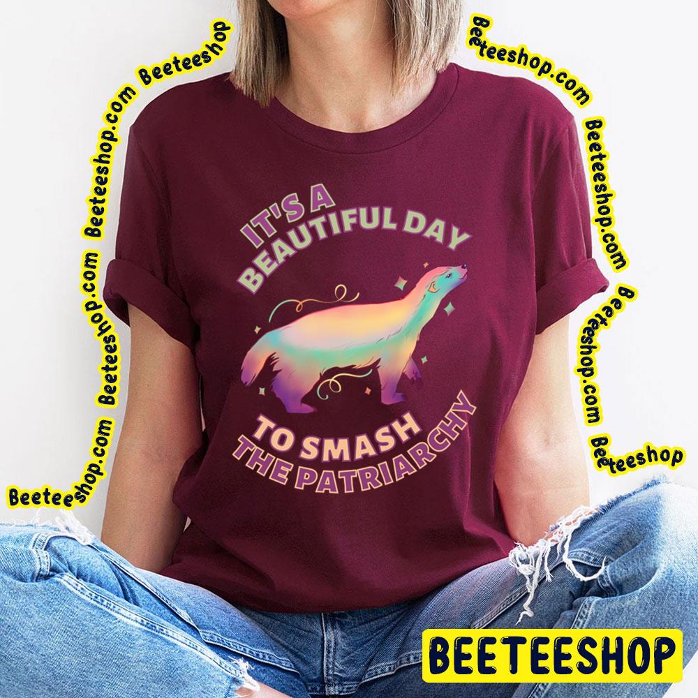 Beautiful Day To Smash The Patriarchy Honey Badger Trending Unisex T-Shirt Beautiful Day To Smash The Patriarchy Honey Badger Trending Unisex T-Shirt