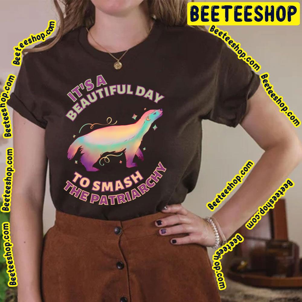 Beautiful Day To Smash The Patriarchy Honey Badger Trending Unisex T-Shirt Beautiful Day To Smash The Patriarchy Honey Badger Trending Unisex T-Shirt