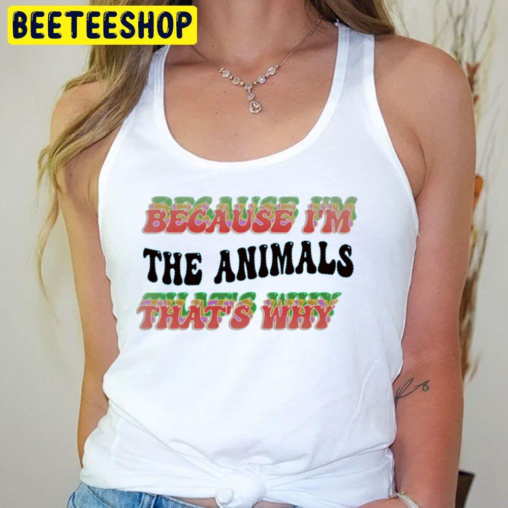 Because That Why The Animals Trending Unisex T-Shirt Because That Why The Animals Trending Unisex T-Shirt