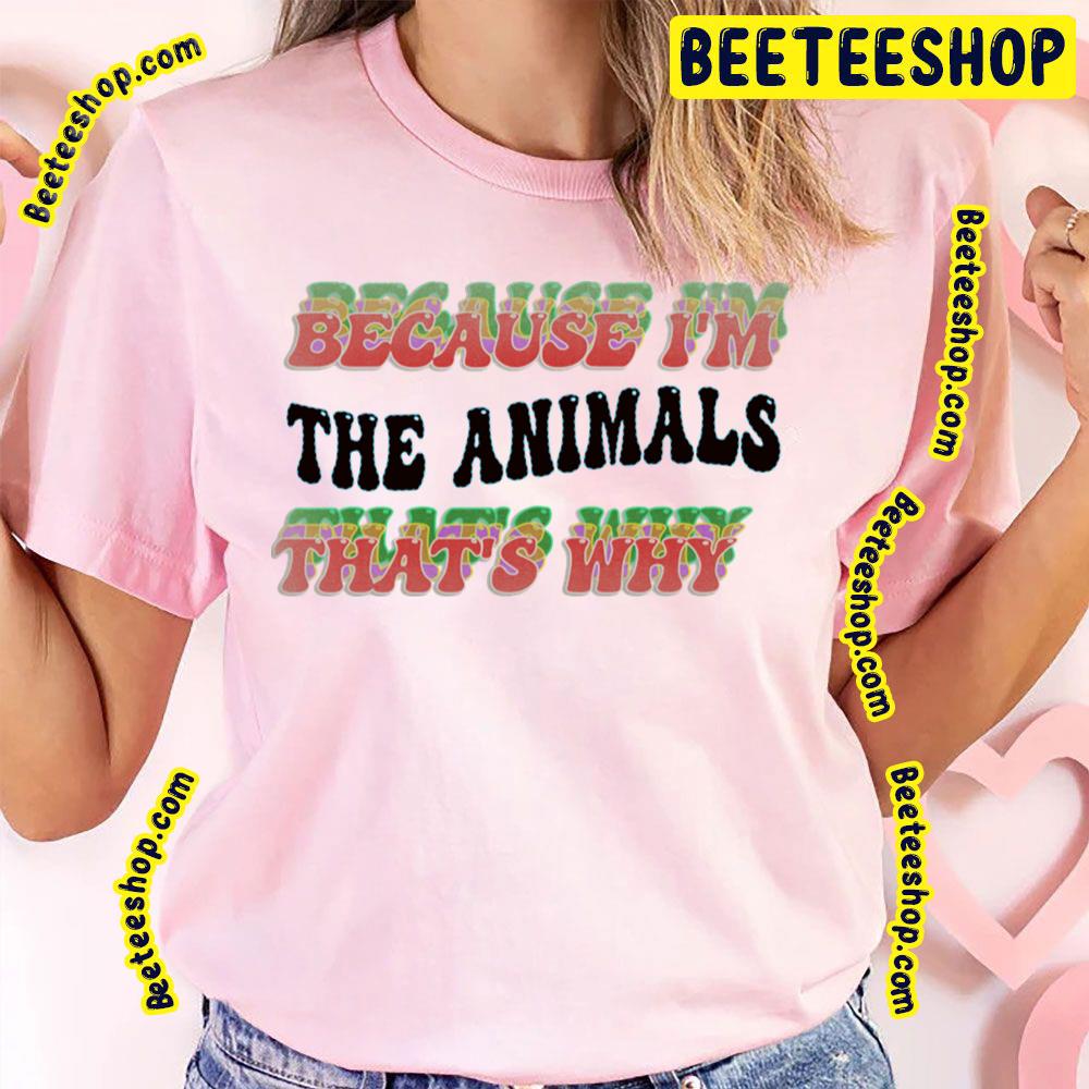 Because That Why The Animals Trending Unisex T-Shirt Because That Why The Animals Trending Unisex T-Shirt
