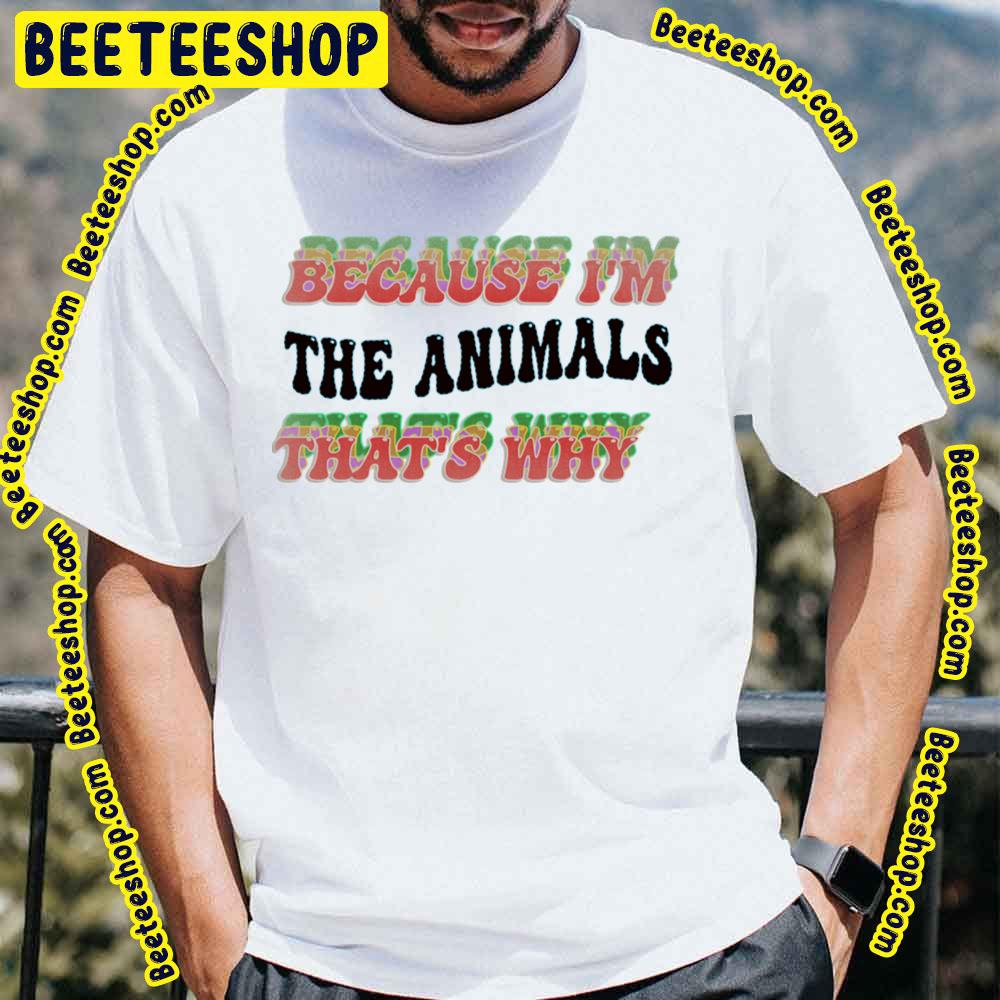 Because That Why The Animals Trending Unisex T-Shirt Because That Why The Animals Trending Unisex T-Shirt