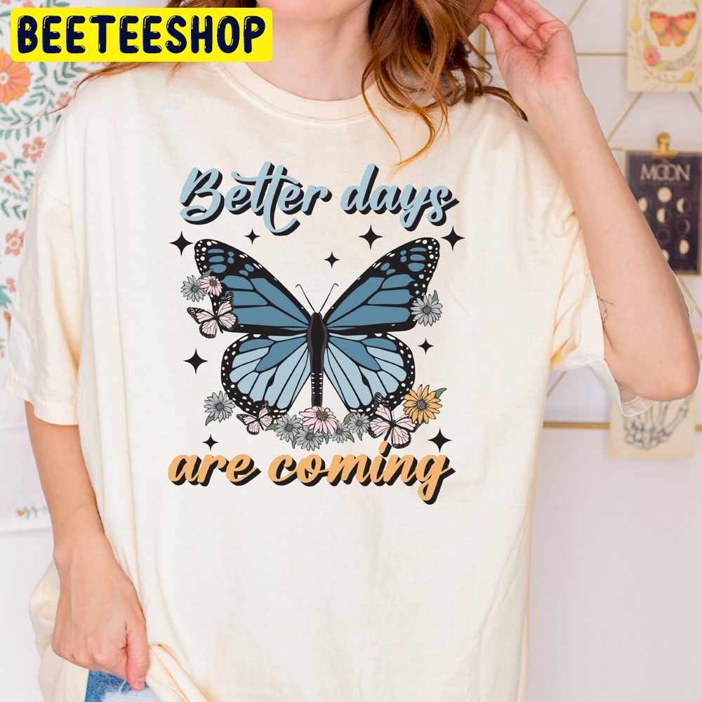 Better Days Are Coming Trending Unisex T-Shirt Better Days Are Coming Trending Unisex T-Shirt