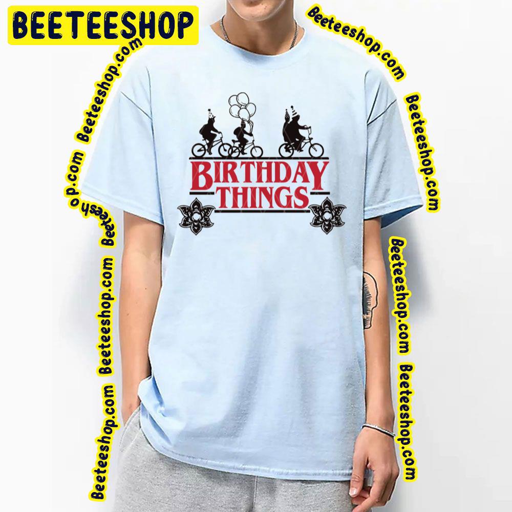 Birthday Things Stranger Things Movie Trending Unisex T-Shirt Birthday Things Stranger Things Movie Trending Unisex T-Shirt