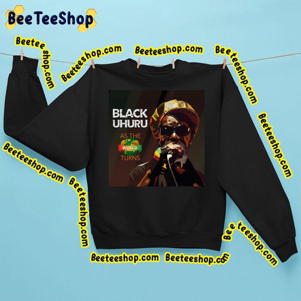 Black Uhuru As The World Turns 2023 Trending Unisex Sweatshirt Black Uhuru As The World Turns 2023 Trending Unisex Sweatshirt
