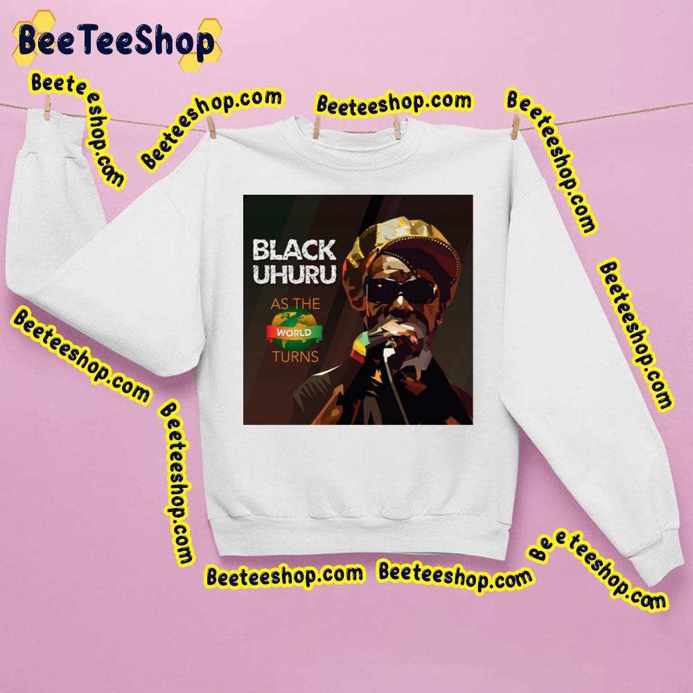Black Uhuru As The World Turns 2023 Trending Unisex Sweatshirt Black Uhuru As The World Turns 2023 Trending Unisex Sweatshirt