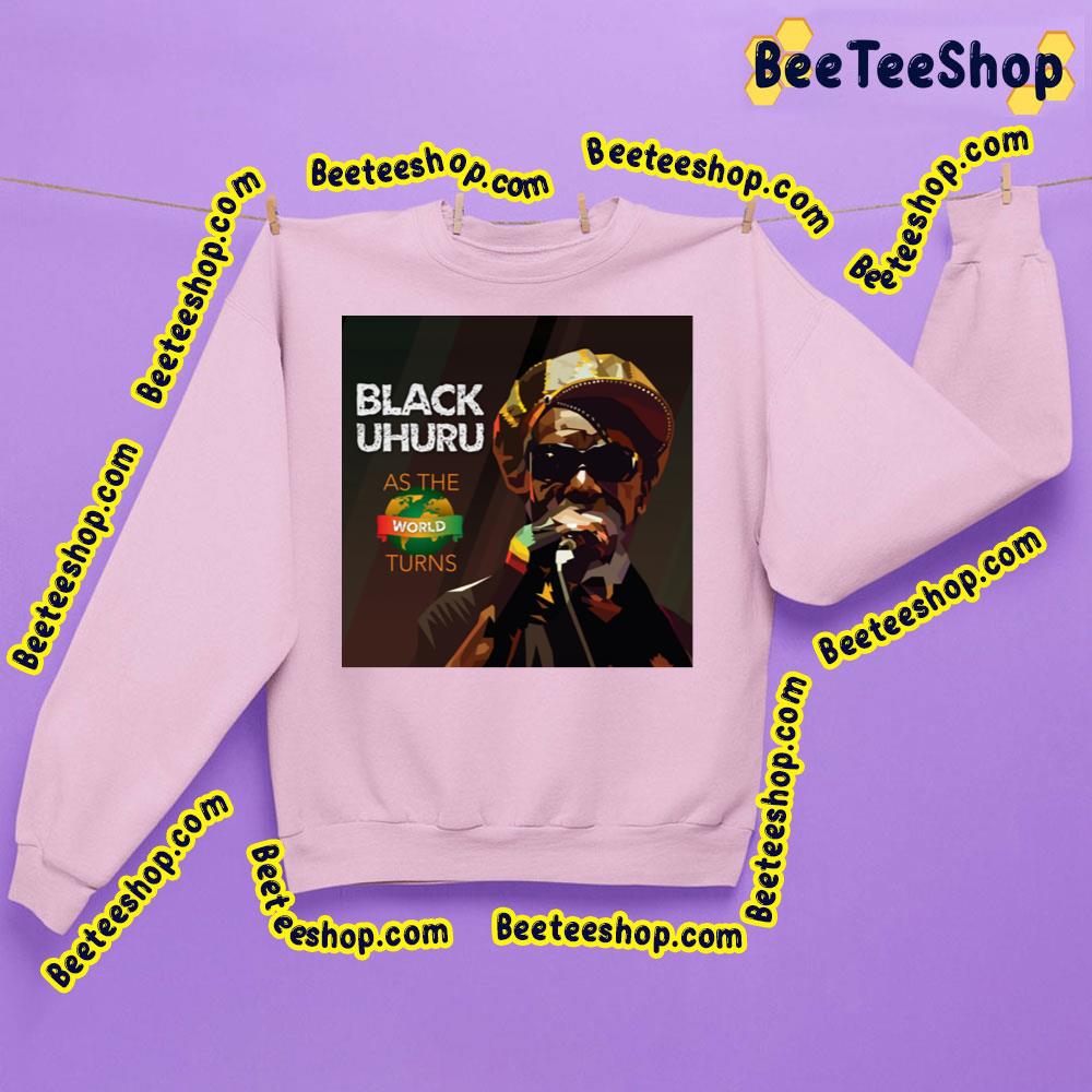 Black Uhuru As The World Turns 2023 Trending Unisex Sweatshirt Black Uhuru As The World Turns 2023 Trending Unisex Sweatshirt