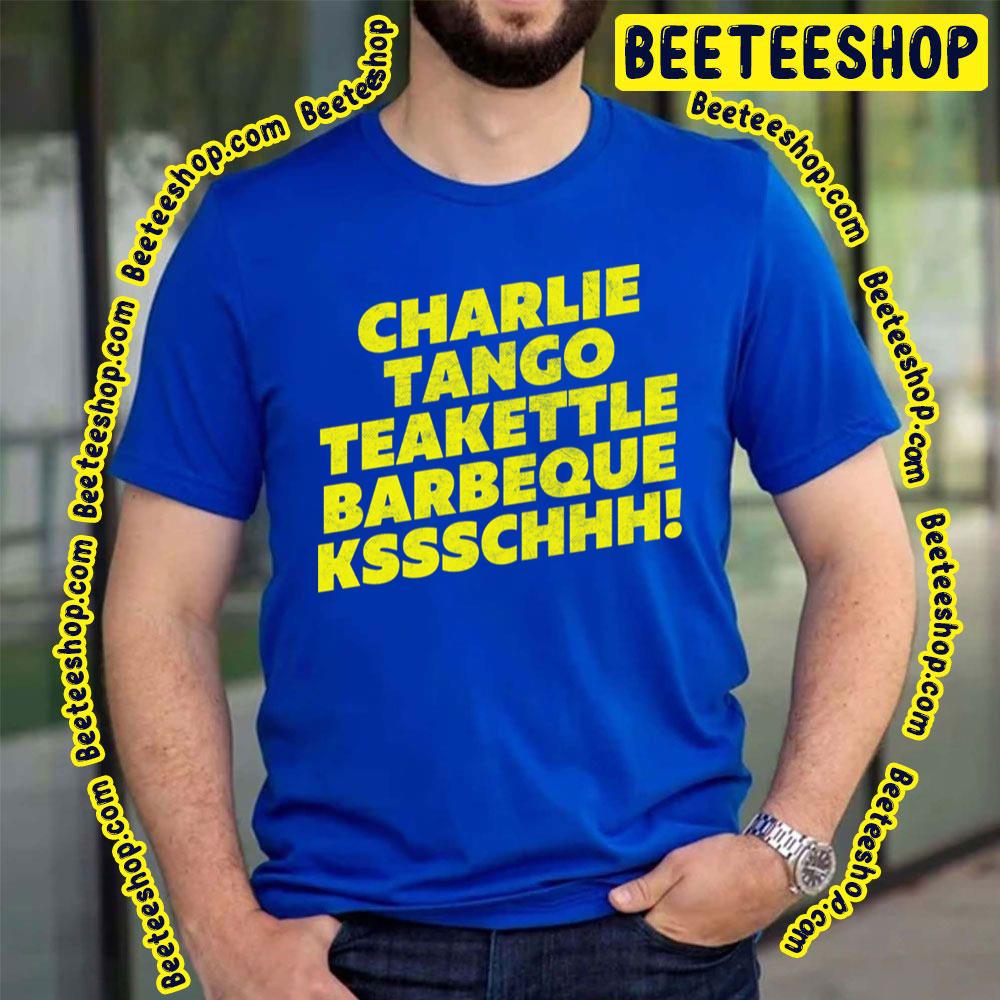 Charlie Tango Teakettle Barbeque Kssschhh The Young Ones Trending Unisex T-Shirt Charlie Tango Teakettle Barbeque Kssschhh The Young Ones Trending Unisex T-Shirt