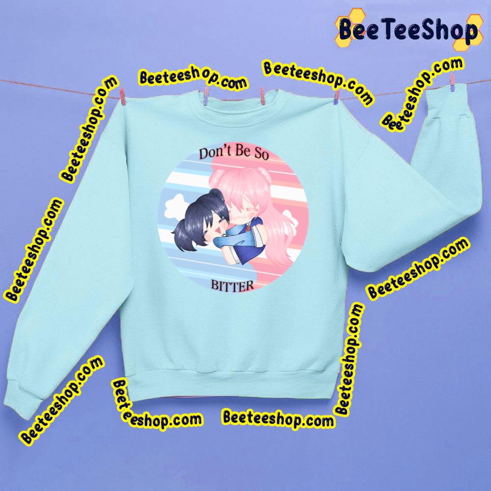 Don’t Be So Bitter Happy Sugar Life Trending Unisex Sweatshirt Don’t Be So Bitter Happy Sugar Life Trending Unisex Sweatshirt