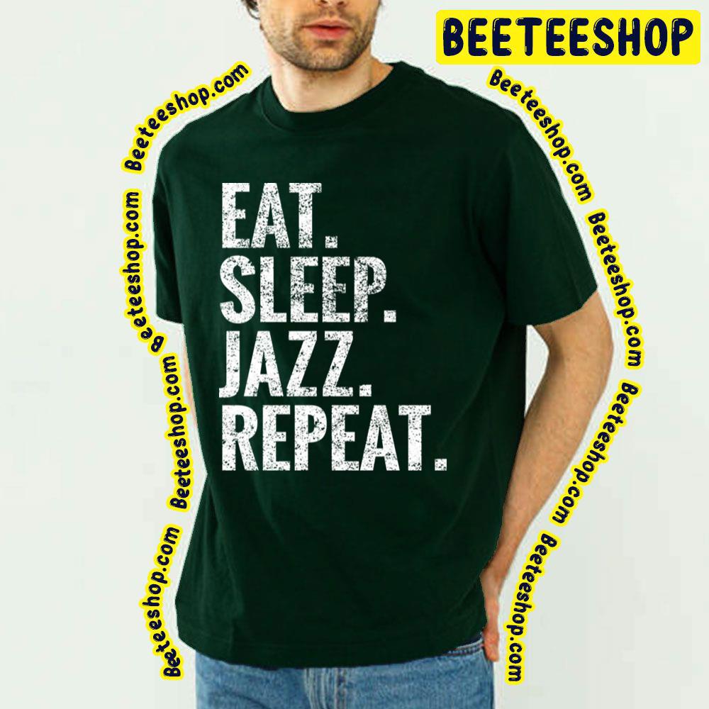 Eat Jazz Repeat Sleep Trending Unisex T-Shirt Eat Jazz Repeat Sleep Trending Unisex T-Shirt
