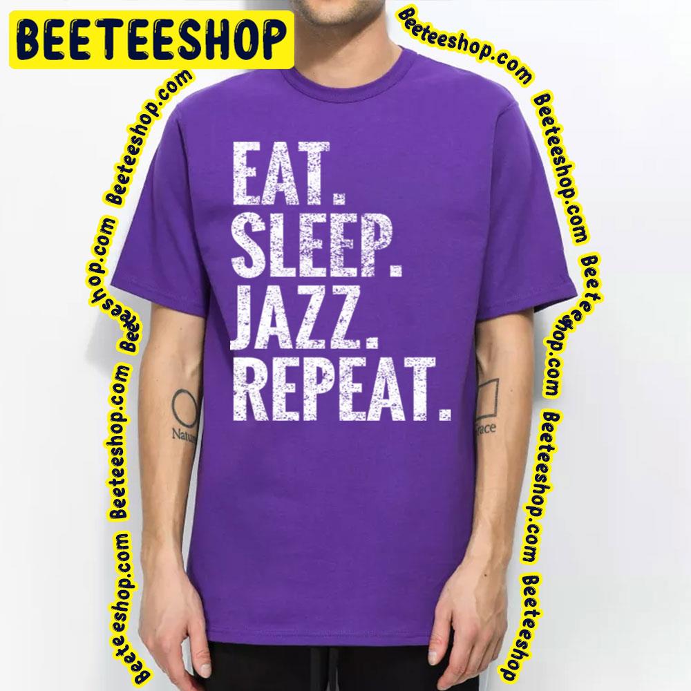 Eat Jazz Repeat Sleep Trending Unisex T-Shirt Eat Jazz Repeat Sleep Trending Unisex T-Shirt