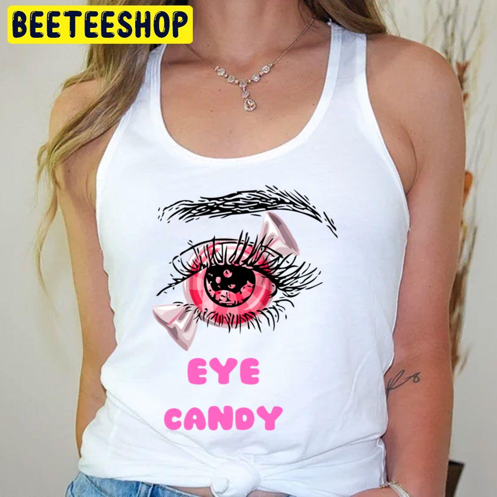 Eye Candy Candy Trending Unisex T-Shirt Eye Candy Candy Trending Unisex T-Shirt