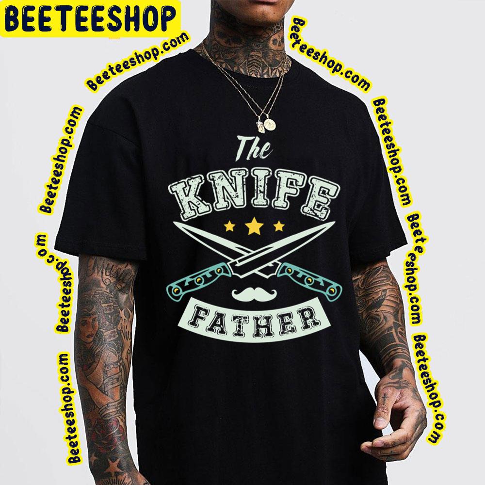 Father The Knife Trending Unisex T-Shirt Father The Knife Trending Unisex T-Shirt