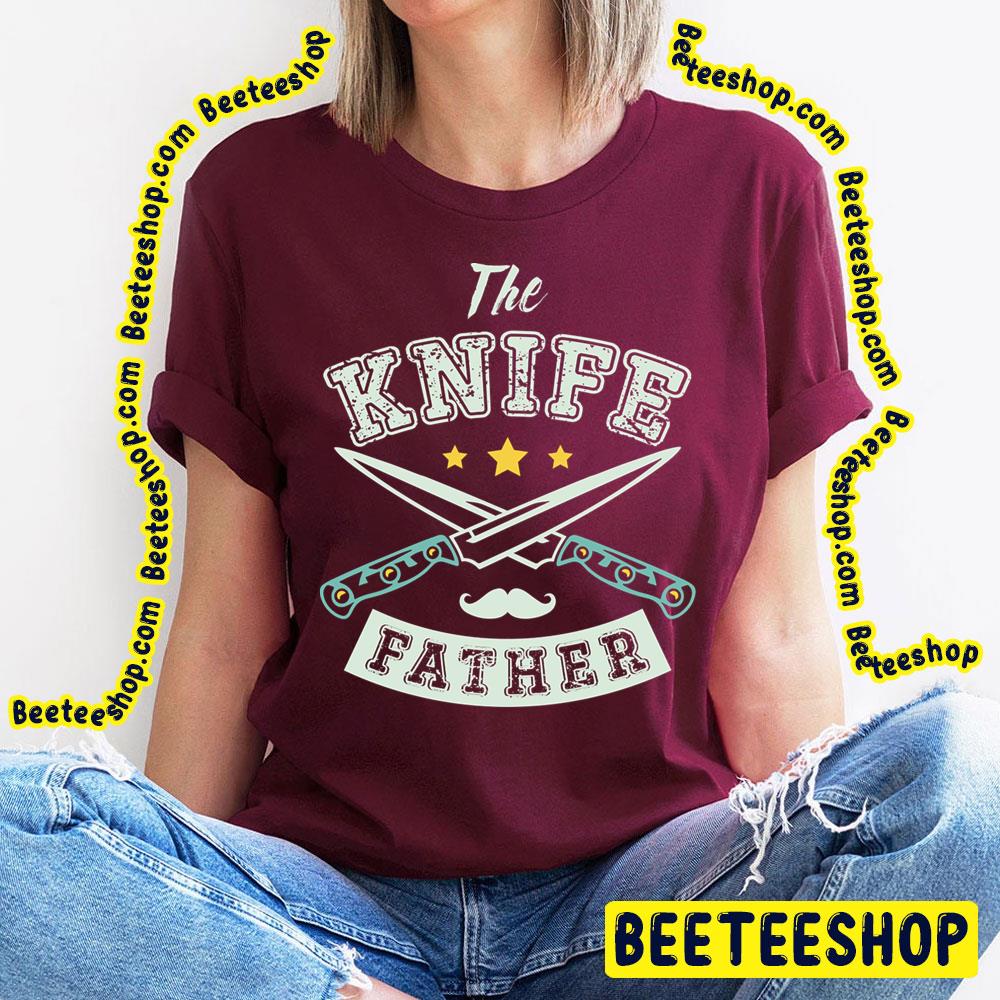 Father The Knife Trending Unisex T-Shirt Father The Knife Trending Unisex T-Shirt