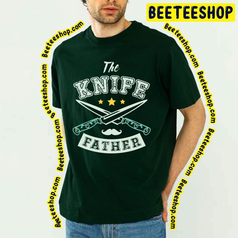 Father The Knife Trending Unisex T-Shirt Father The Knife Trending Unisex T-Shirt