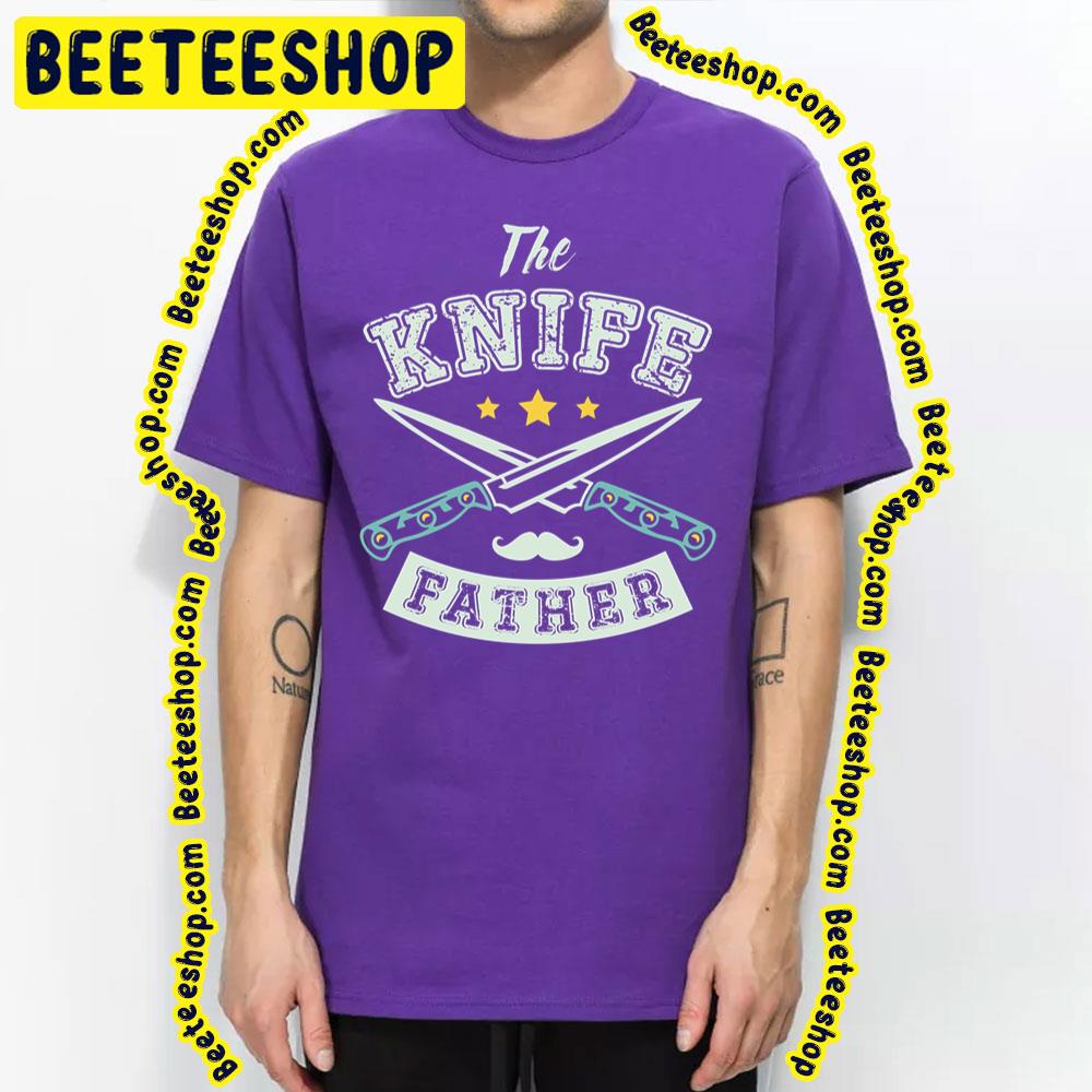 Father The Knife Trending Unisex T-Shirt Father The Knife Trending Unisex T-Shirt
