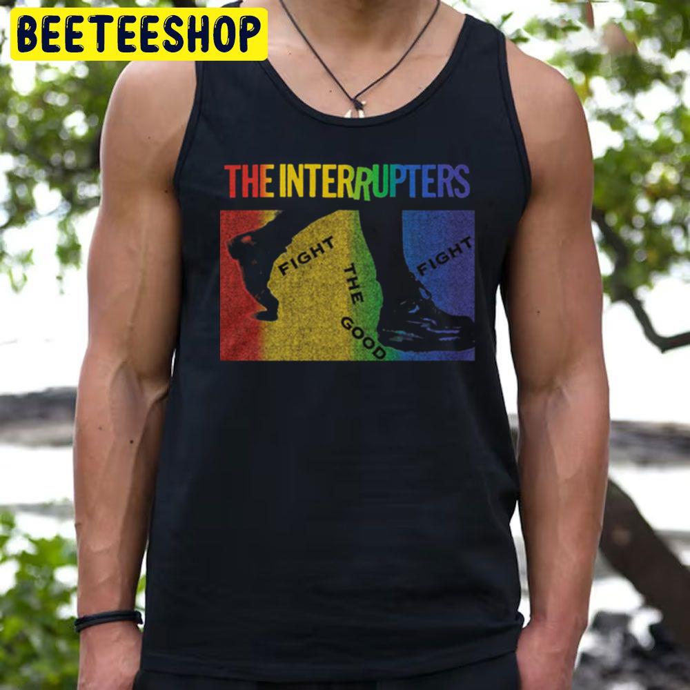 Fight The Good The Interrupters Trending Unisex T-Shirt Fight The Good The Interrupters Trending Unisex T-Shirt