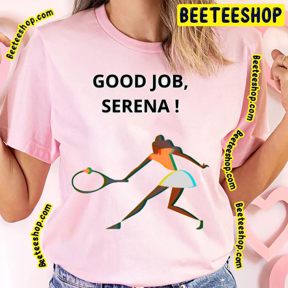 Good Job Serena Williams Trending Unisex T-Shirt Good Job Serena Williams Trending Unisex T-Shirt