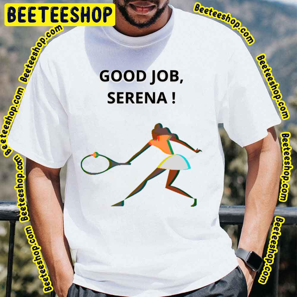 Good Job Serena Williams Trending Unisex T-Shirt Good Job Serena Williams Trending Unisex T-Shirt