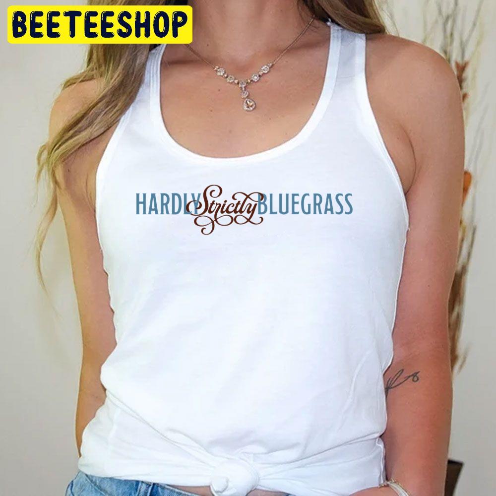 Hardly Strictly Bluegrass Trending Unisex T-Shirt Hardly Strictly Bluegrass Trending Unisex T-Shirt