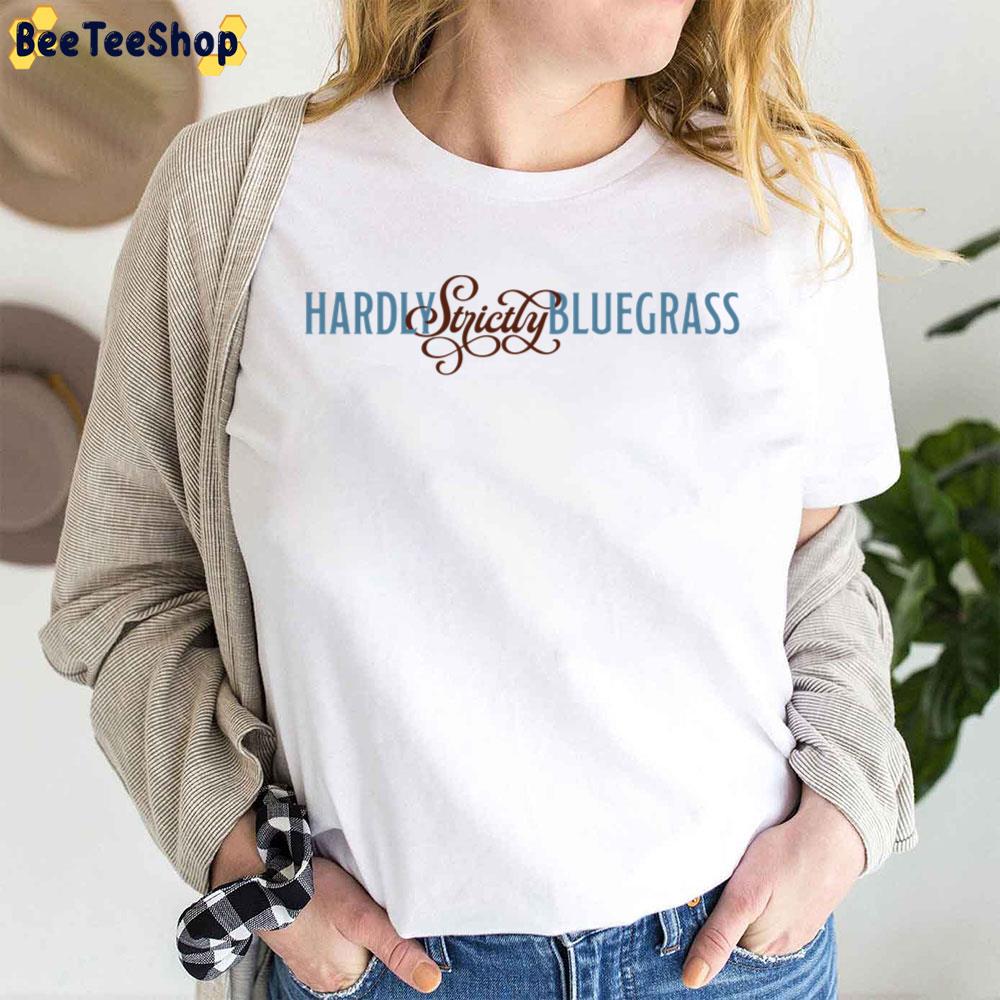 Hardly Strictly Bluegrass Trending Unisex T-Shirt Hardly Strictly Bluegrass Trending Unisex T-Shirt