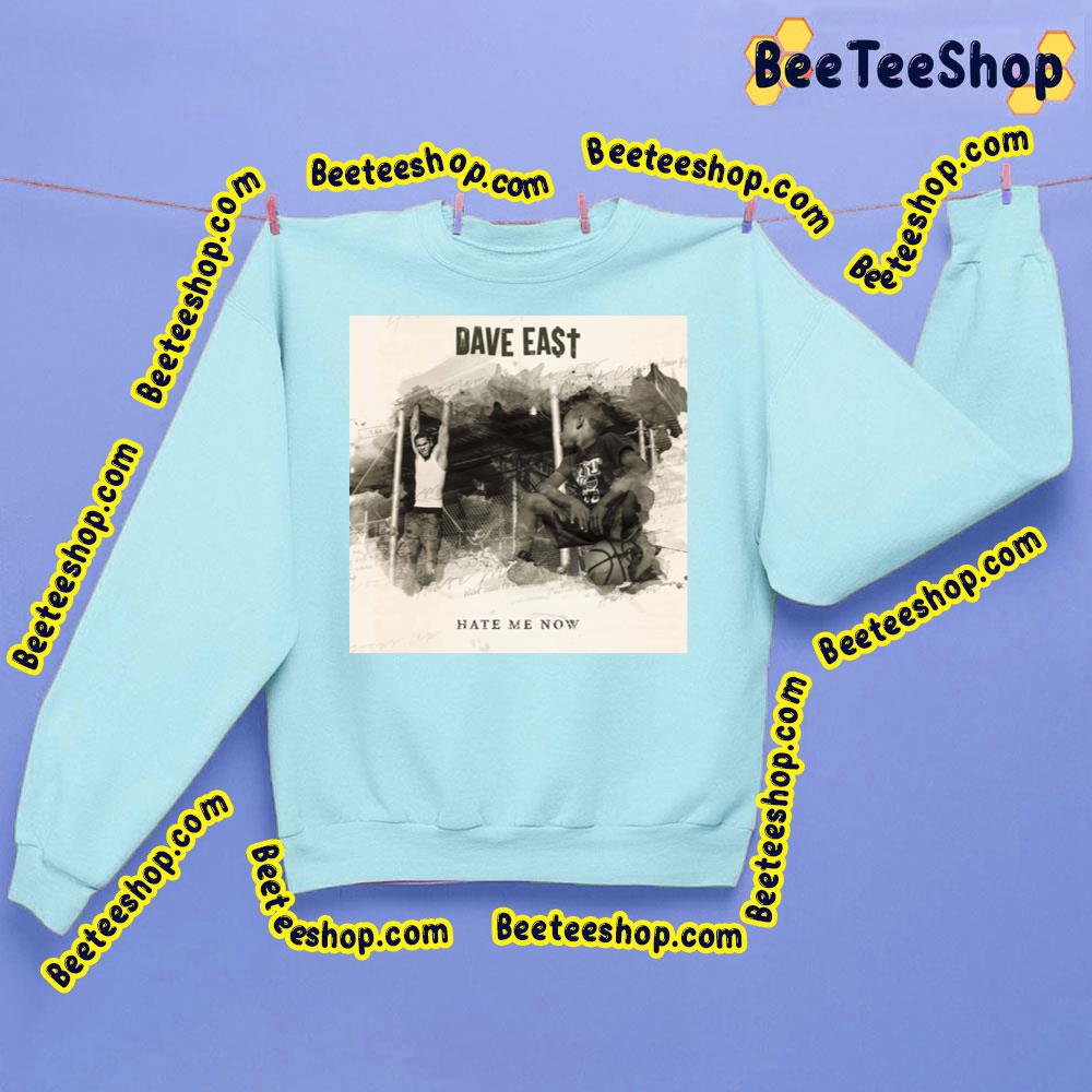 Hate Me Now Dave East Trending Unisex Sweatshirt Hate Me Now Dave East Trending Unisex Sweatshirt