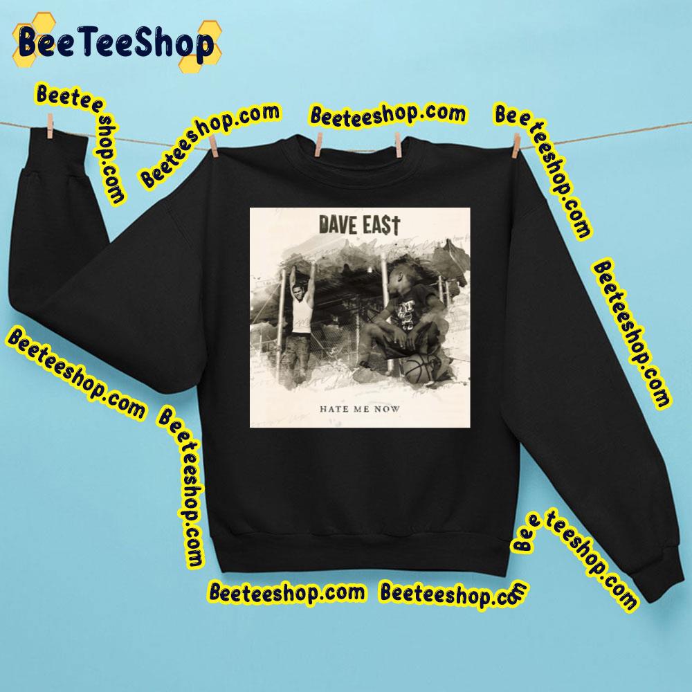 Hate Me Now Dave East Trending Unisex Sweatshirt Hate Me Now Dave East Trending Unisex Sweatshirt