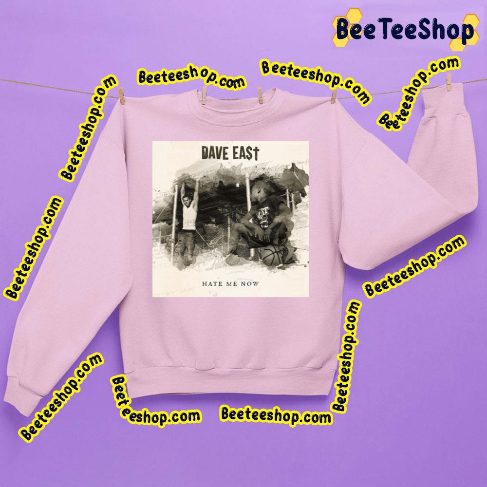 Hate Me Now Dave East Trending Unisex Sweatshirt Hate Me Now Dave East Trending Unisex Sweatshirt
