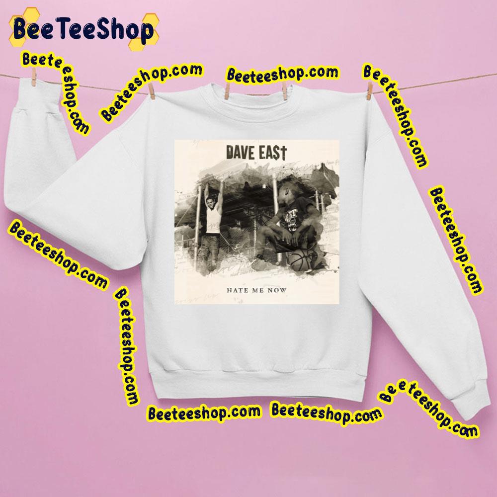 Hate Me Now Dave East Trending Unisex Sweatshirt Hate Me Now Dave East Trending Unisex Sweatshirt
