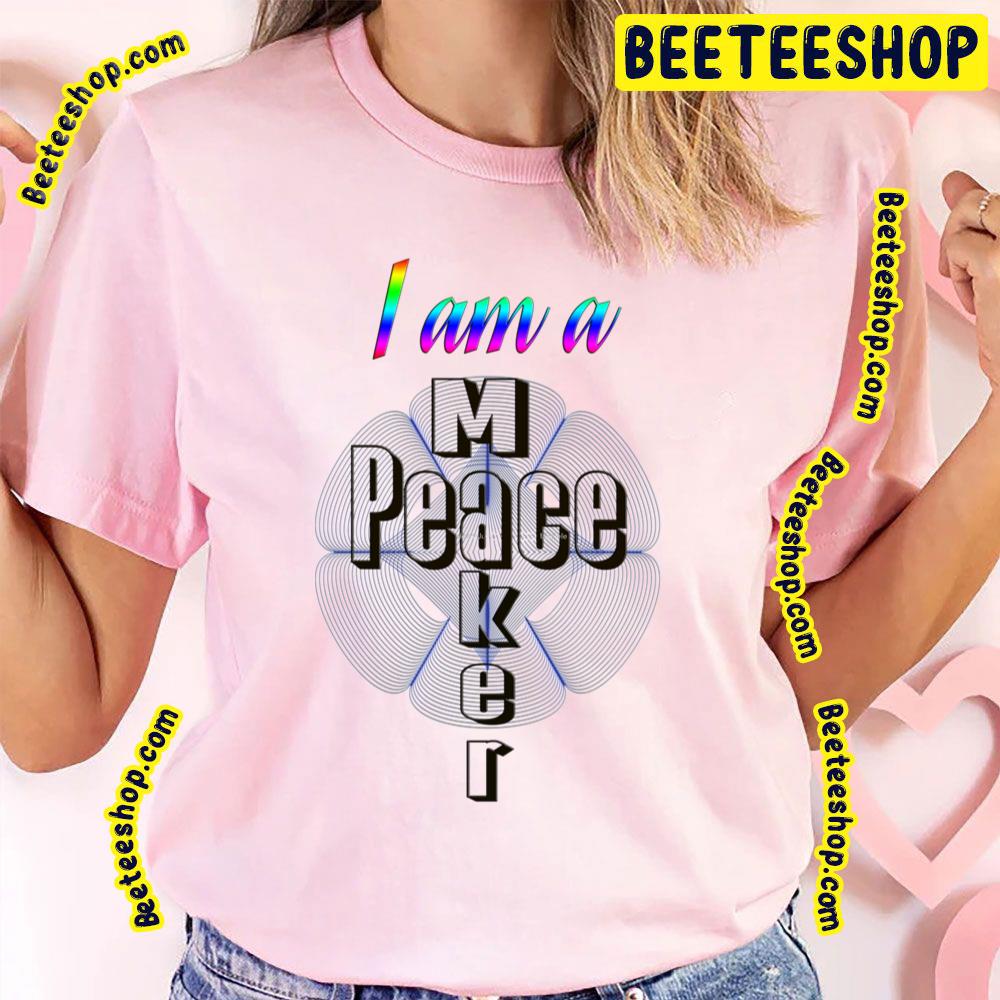 I Am A Peace Maker Trending Unisex T-Shirt I Am A Peace Maker Trending Unisex T-Shirt