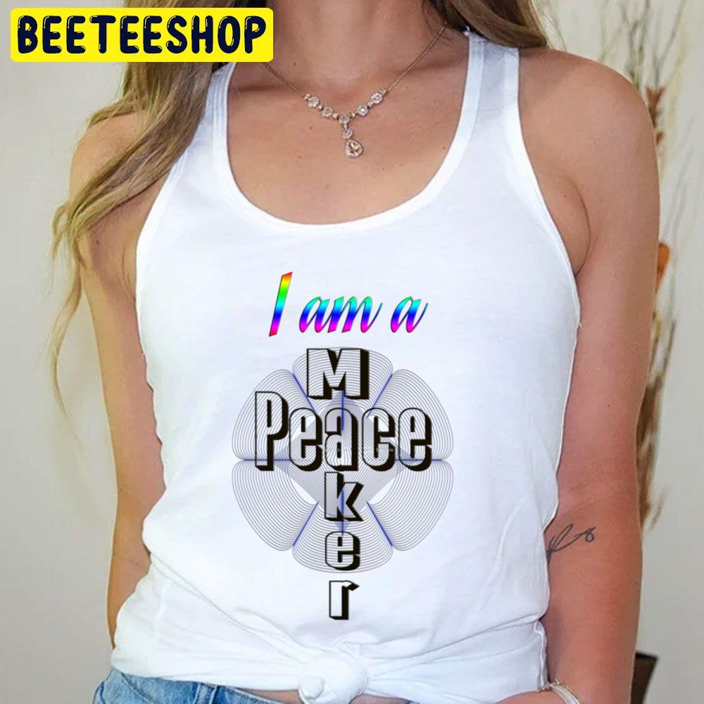 I Am A Peace Maker Trending Unisex T-Shirt I Am A Peace Maker Trending Unisex T-Shirt