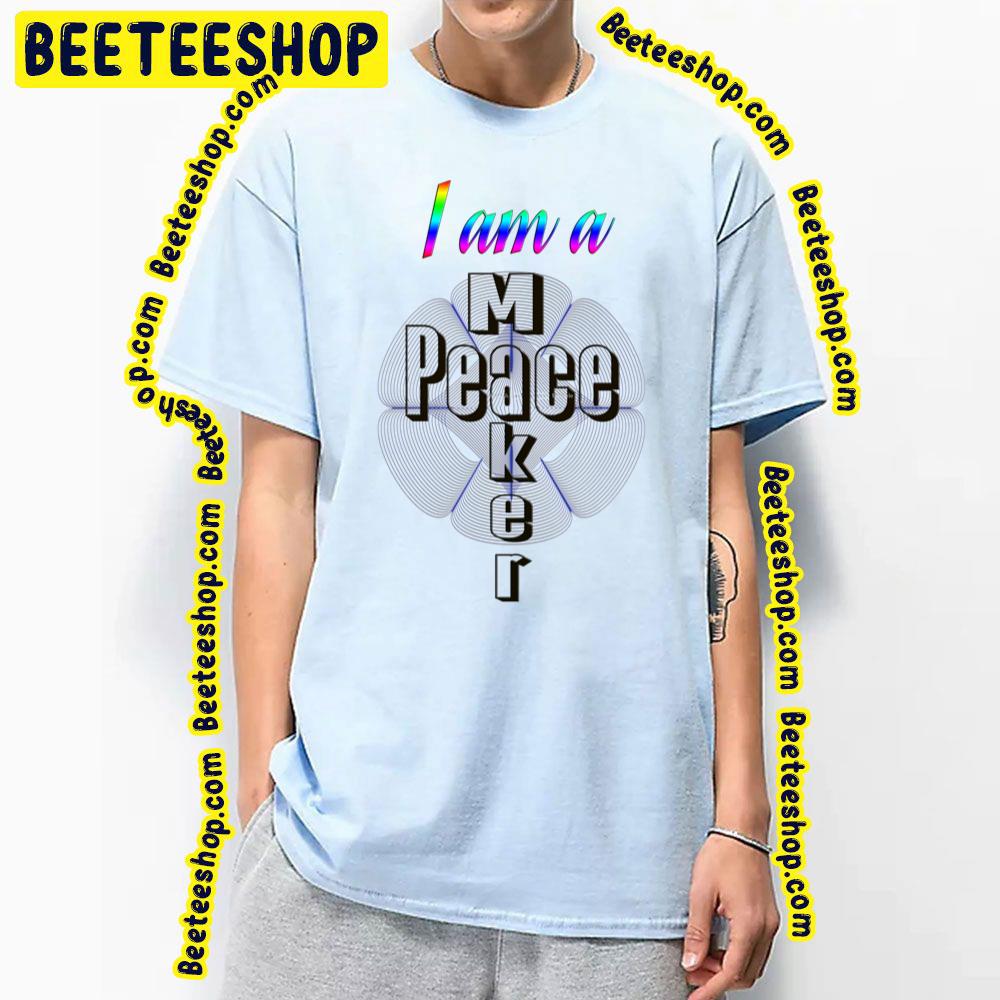 I Am A Peace Maker Trending Unisex T-Shirt I Am A Peace Maker Trending Unisex T-Shirt