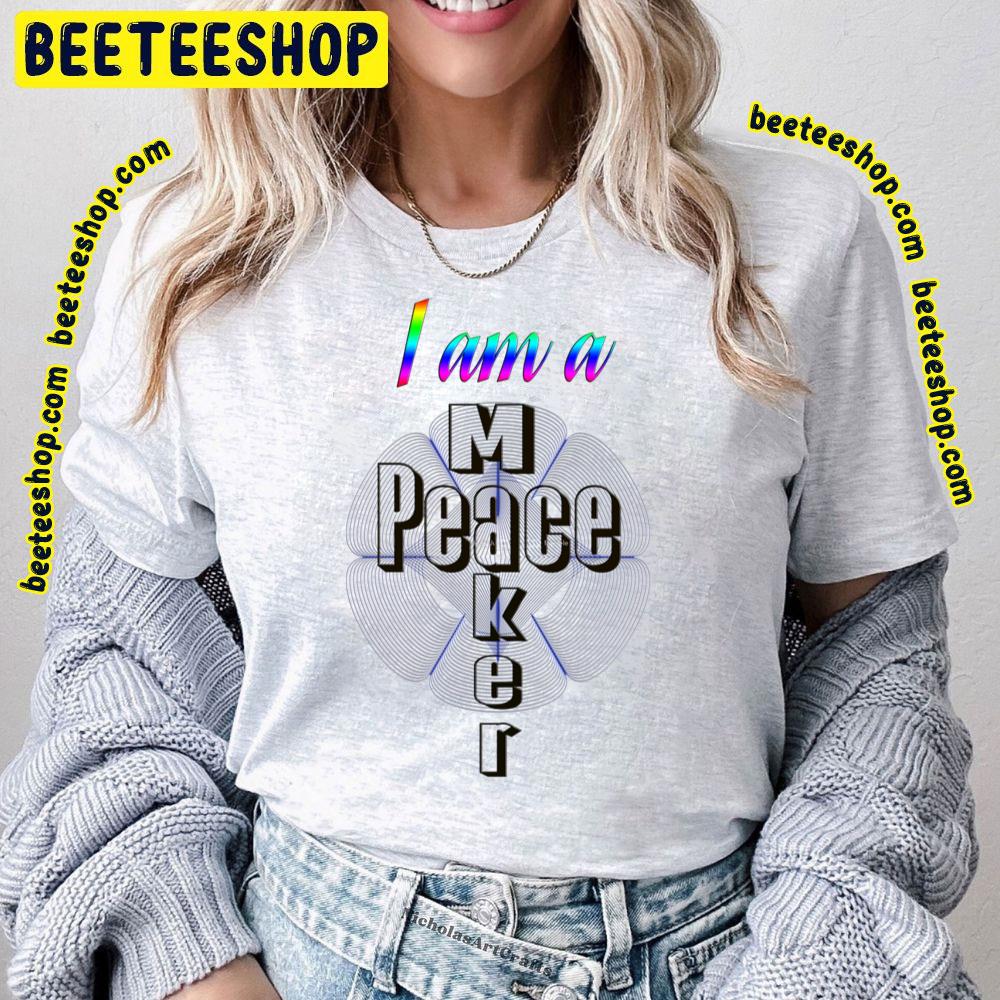 I Am A Peace Maker Trending Unisex T-Shirt I Am A Peace Maker Trending Unisex T-Shirt