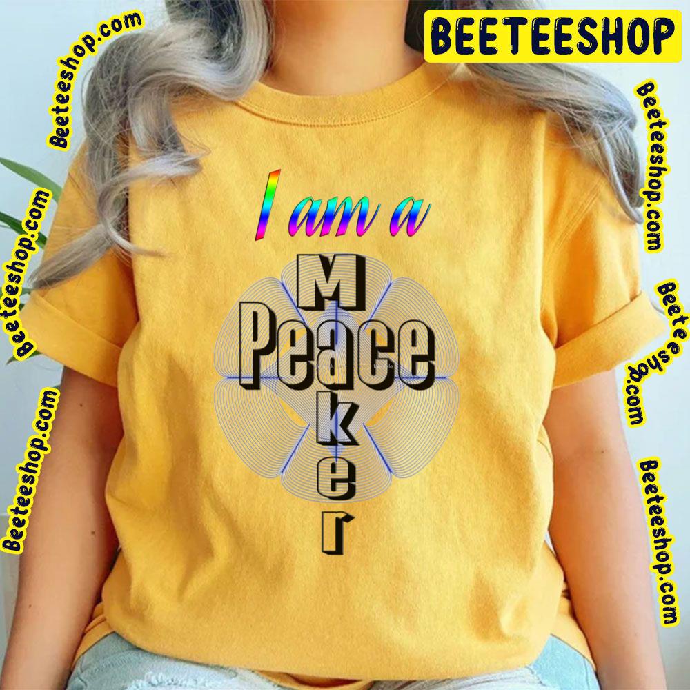 I Am A Peace Maker Trending Unisex T-Shirt I Am A Peace Maker Trending Unisex T-Shirt