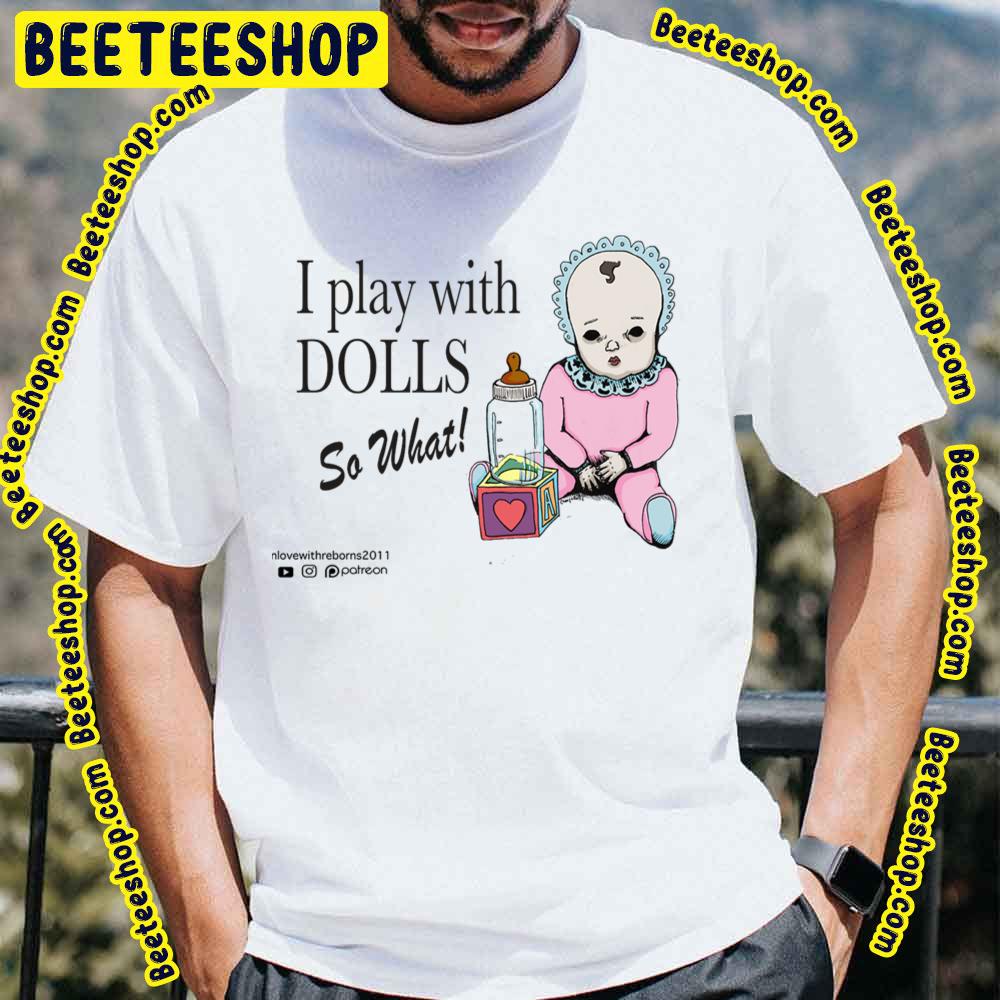 I Play With Dolls Trending Unisex T-Shirt I Play With Dolls Trending Unisex T-Shirt
